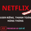 Tài khoản Netflix Premium 4K dùng riêng, ổn định