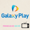 Tài khoản Galaxy Play cao cấp xem truyền hình